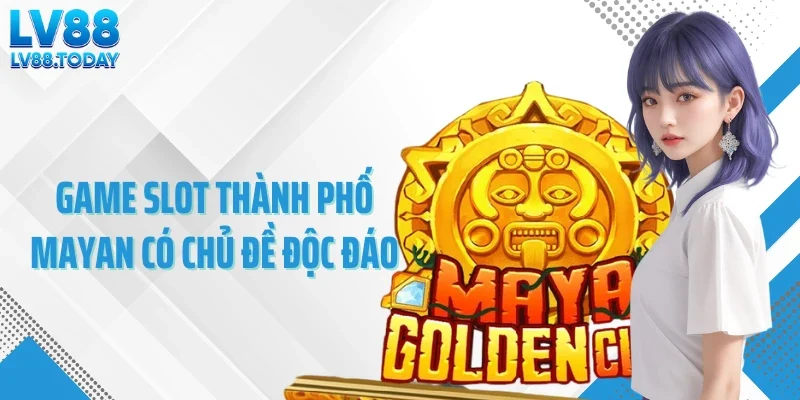 Game slot thành phố Mayan có chủ đề độc đáo