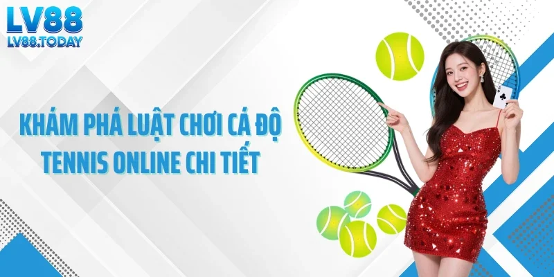 Khám phá luật chơi cá độ tennis online chi tiết