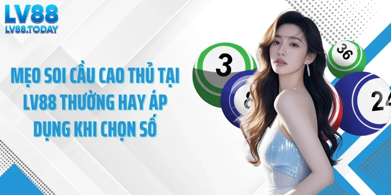 Mẹo soi cầu hay cao thủ thường hay áp dụng khi chọn số
